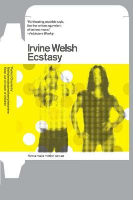 Ecstasy: Three Tales of Chemical Romance by Irvine Welsh