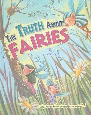 The Truth about Fairies by J. Angelique Johnson, Carolina Farias