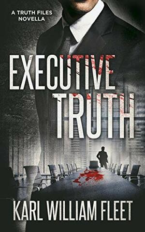 Executive Truth by Karl William Fleet