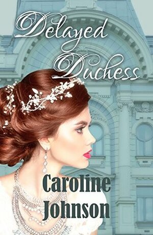Delayed Duchess by Caroline Johnson