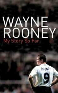 Wayne Rooney: My Story So Far by Wayne Rooney