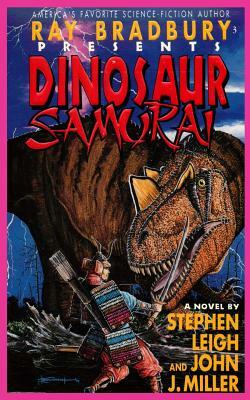 Ray Bradbury Presents Dinosaur Samurai by Stephen Leigh, John J. Miller