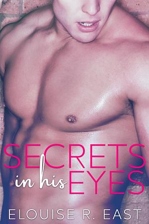 Secrets in his Eyes by Elouise East, Elouise East