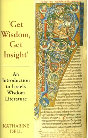 Get Wisdom, Get Insight: An Introduction to Israel's Wisdom Literature by Katharine J. Dell