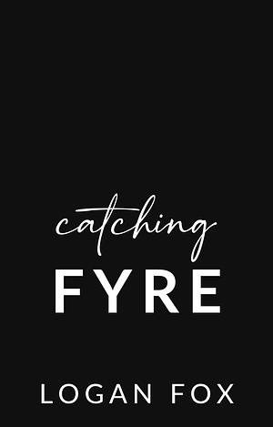 Catching Fyre: A Dark Stalker Romance by Logan Fox, Logan Fox