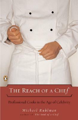 The Reach of a Chef: Professional Cooks in the Age of Celebrity by Michael Ruhlman
