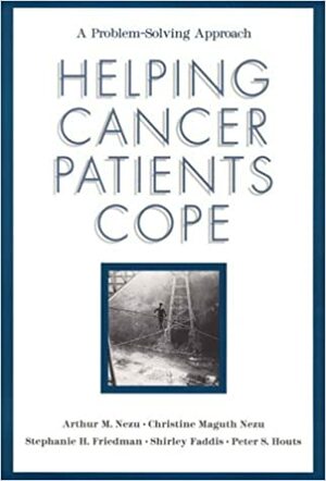 Helping Cancer Patients Cope: A Problem-Solving Approach by Arthur M. Nezu