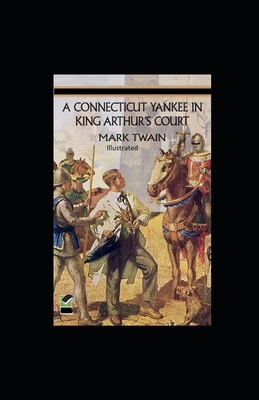 A Connecticut Yankee in King Arthur's Court Illustrated by Mark Twain