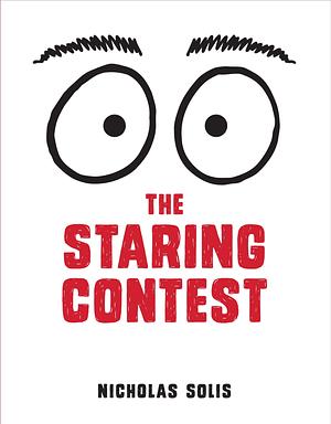 The Staring Contest by Nicholas Solis, Nicholas Solis