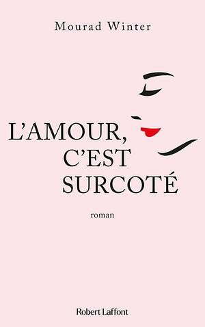 L'amour, c'est surcoté by Mourad Winter