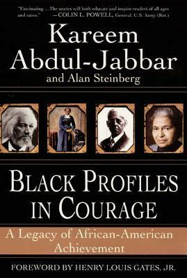 Black Profiles in Courage: A Legacy of African-American Achievement by Kareem Abdul-Jabbar, Alan Steinberg