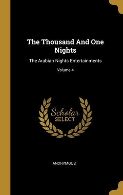 The Thousand And One Nights: The Arabian Nights Entertainments; Volume 4 by 
