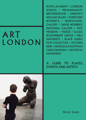 Art London: A Guide to Places, Events and Artists by Hettie Judah