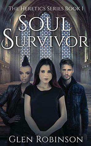 Soul Survivor (The Heretics #1) by Glen Robinson