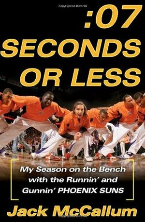 Seven Seconds or Less: My Season on the Bench with the Runnin' and Gunnin' Phoenix Suns by Jack McCallum