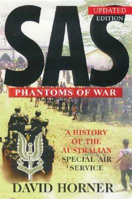 SAS: Phantoms of War: A History of the Australian Special Air Service by David Horner