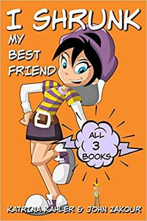 I Shrunk My Best Friend! All 3 Books by Katrina Kahler, John Zakour