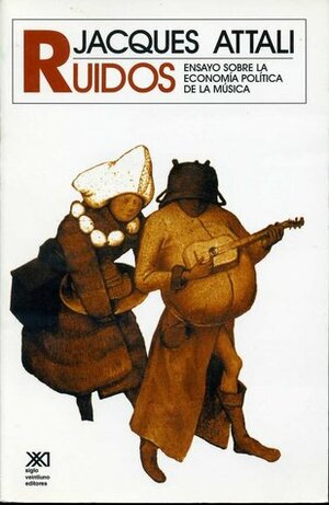 Ruidos: ensayo sobre la economía política de la música by Jacques Attali