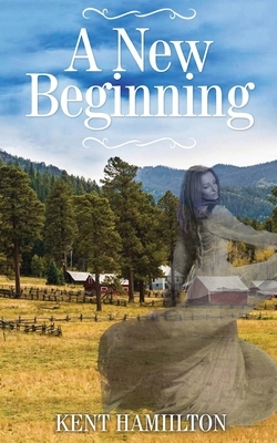 A New Beginning: An Old West Novel West Texas, 1868. by Kent Hamilton