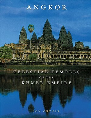 Angkor: Celestial Temples of the Khmer Empire by Jon Ortner, Ian W. Mabbett