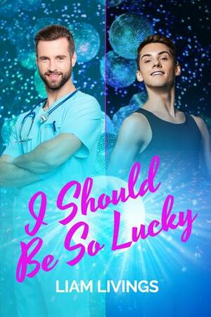 I Should Be So Lucky by Liam Livings