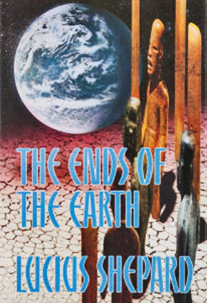 The Ends Of The Earth by Lucius Shepard, J.K. Potter