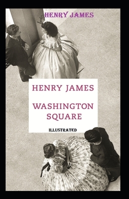 Washington Square Illustrated by Henry James