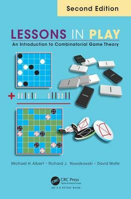 Lessons in Play: An Introduction to Combinatorial Game Theory, Second Edition by David Wolfe, Michael H. Albert, Richard J. Nowakowski