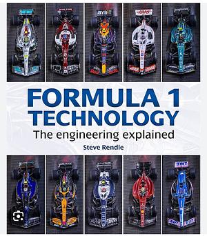 Formula 1 Technology: The Engineering Explained by Steve Rendle