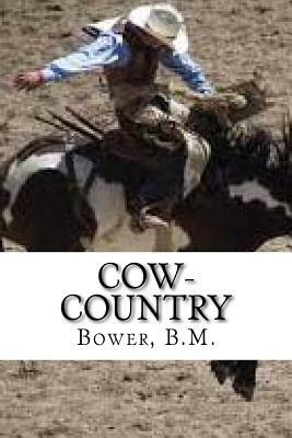 Cow-Country by Bower B. M.