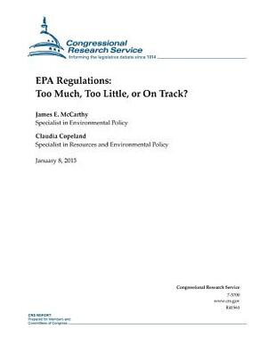 EPA Regulations: Too Much, Too Little, or On Track? by Congressional Research Service