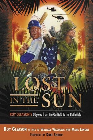 Lost in the Sun: Roy Gleason's Odyssey from the Outfield to the Battlefield by Mark Langill, Roy Gleason