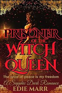 Prisoner of the Witch Queen: A sapphic dark fantasy romance by Edie Marr, Edie Marr