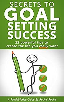 Goal Achievements Made Simple: Essential, no-excuse, solutions every goal setter simply must know. Discover the hidden truths, and achieve what you really want in life. by Rachel Robins