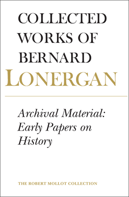 Archival Material: Early Papers on History, Volume 25 by Lonergan Research Institute