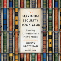 The Maximum Security Book Club: Reading Literature in a Men's Prison by Mikita Brottman