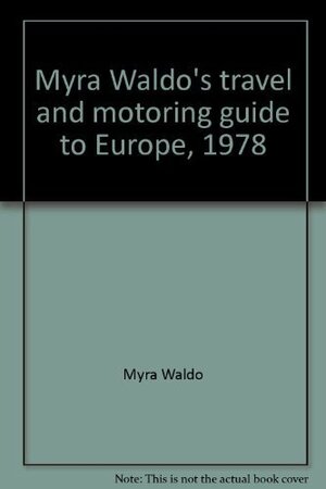 Myra Waldo's Travel And Motoring Guide To Europe by Myra Waldo