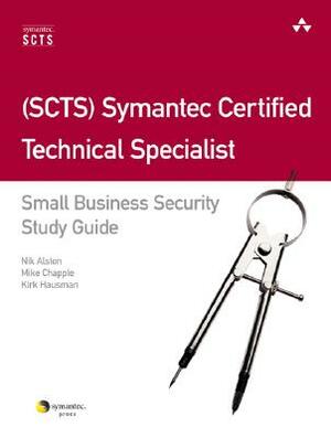 Scts Symantec Certified Technical Specialist: Small Business Security Study Guide [With CDROM] by Mike Chapple, Kirk Hausman, Nik Alston