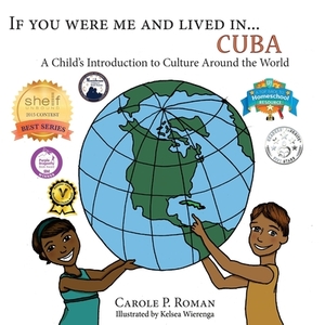 If You Were Me and Lived in...Cuba: If You Were Me and Lived in... by Carole P. Roman