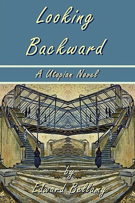 Looking Backward by Edward Bellamy - A Utopian Novel by Edward Bellamy