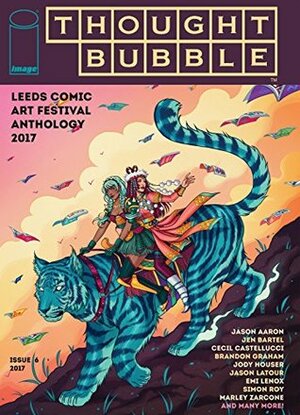 Thought Bubble Anthology 2017 #6 by Ollie Redding, Simon Roy, Katherine Bontems, Wook Clark, Brandon Graham, Marley Zarcone, Ariana Maher, Alexandra Mallinson, Laura Hodkin, Jason Aaron, Matthew Broadhurst, Chris Brunner, Cecil Castellucci, Jody Houser, Norm Chung, Joe Keatinge, Emi Lenox, Jack Land, Jason Latour, Al Ewing, Adam Cain, Jen Bartel, Peony Gent, Lucas Mccoy, Myfanwy Tristram