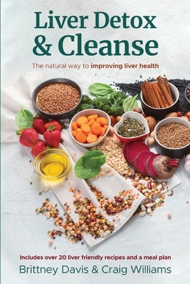 Liver Detox & Cleanse: The Natural Way to Improving Liver Health by Craig Williams, Brittney Davis