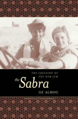 The Sabra: The Creation of the New Jew by Oz Almog