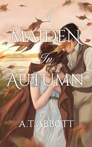 A Maiden in Autumn by A.T. Abbott