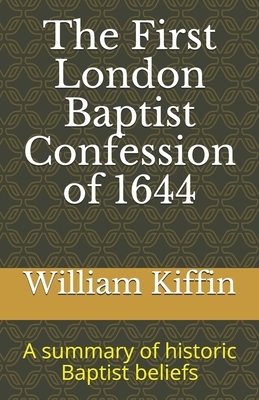 The First London Baptist Confession of 1644 by William Kiffin