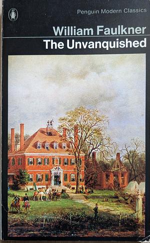 The Unvanquished by William Faulkner
