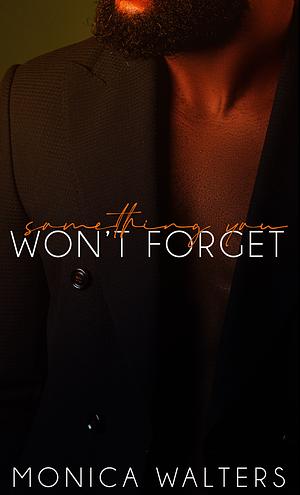 Something You Won't Forget by Monica Walters