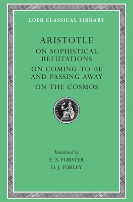 On Sophistical Refutations. on Coming-To-Be and Passing Away. on the Cosmos by Aristotle