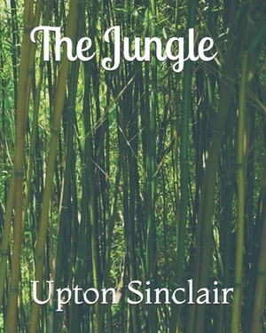 The Jungle: The Anniversary Edition by Upton Sinclair