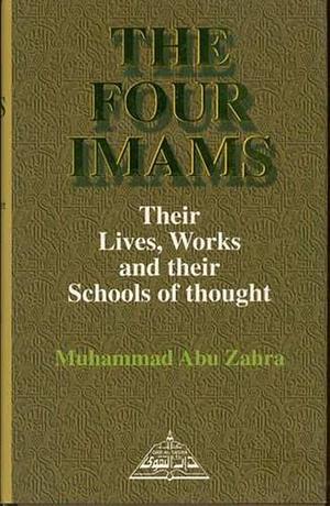 The Four Imams - Their lives, Works and their Schools of thought by محمد أبو زهرة